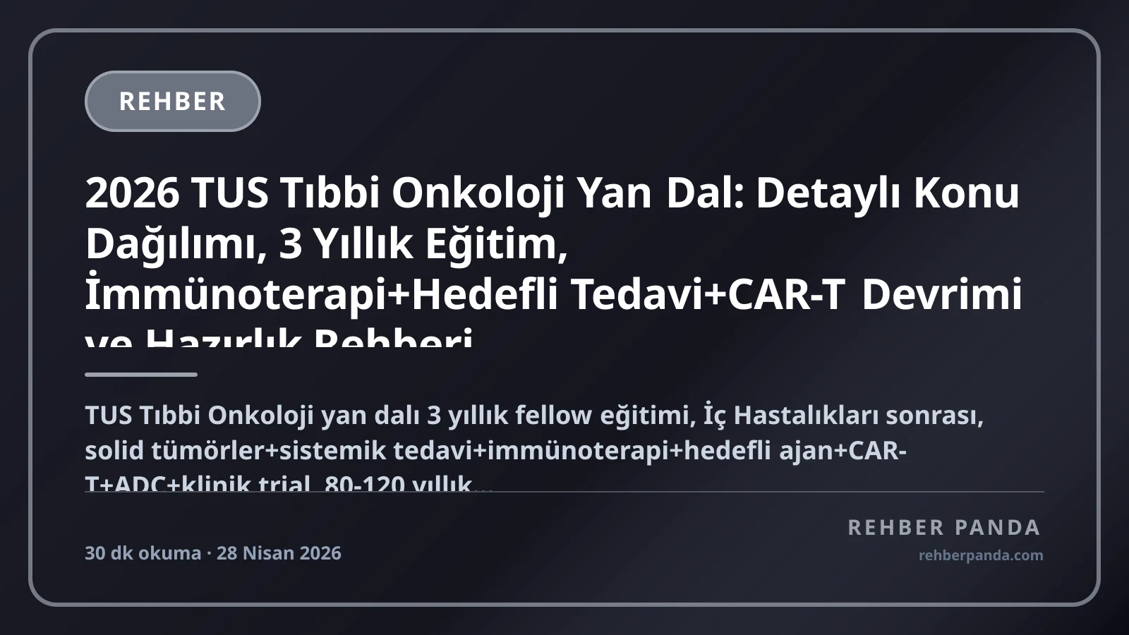 2026 TUS Tıbbi Onkoloji Yan Dal: Detaylı Konu Dağılımı, 3 Yıllık Eğitim, İmmünoterapi+Hedefli Tedavi+CAR-T Devrimi ve Hazırlık Rehberi