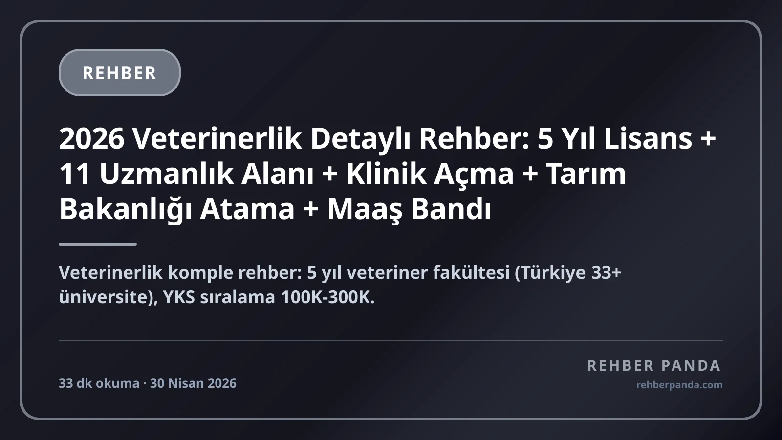 2026 Veterinerlik Detaylı Rehber: 5 Yıl Lisans + 11 Uzmanlık Alanı + Klinik Açma + Tarım Bakanlığı Atama + Maaş Bandı