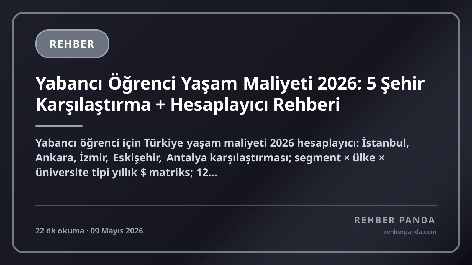 Yabancı Öğrenci Yaşam Maliyeti 2026: 5 Şehir Karşılaştırma + Hesaplayıcı Rehberi