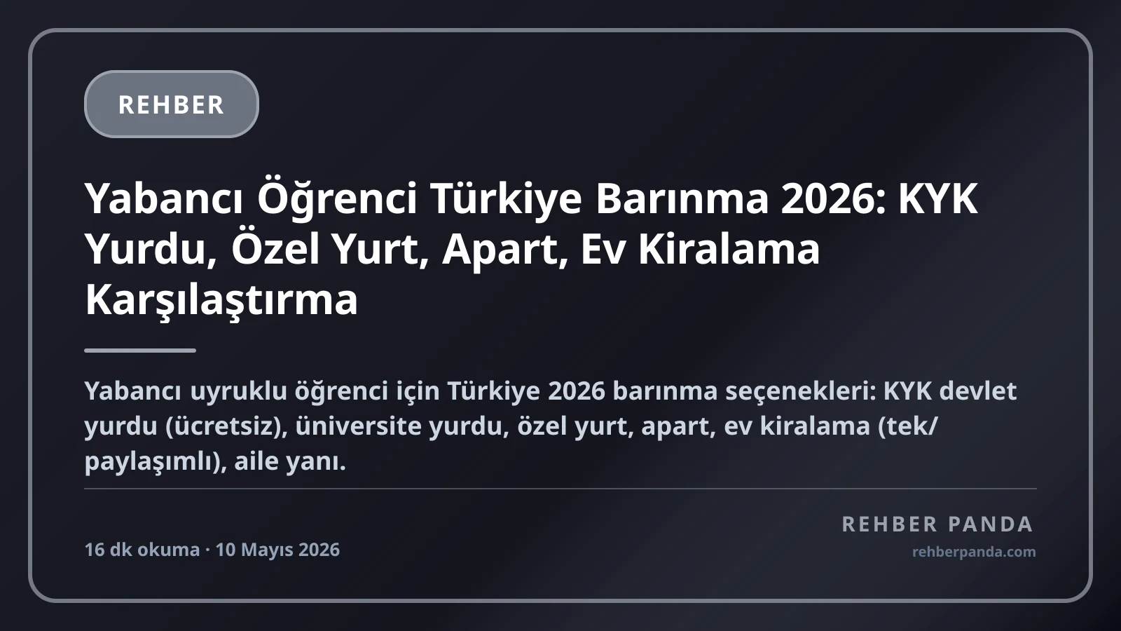 Yabancı Öğrenci Türkiye Barınma 2026: KYK Yurdu, Özel Yurt, Apart, Ev Kiralama Karşılaştırma
