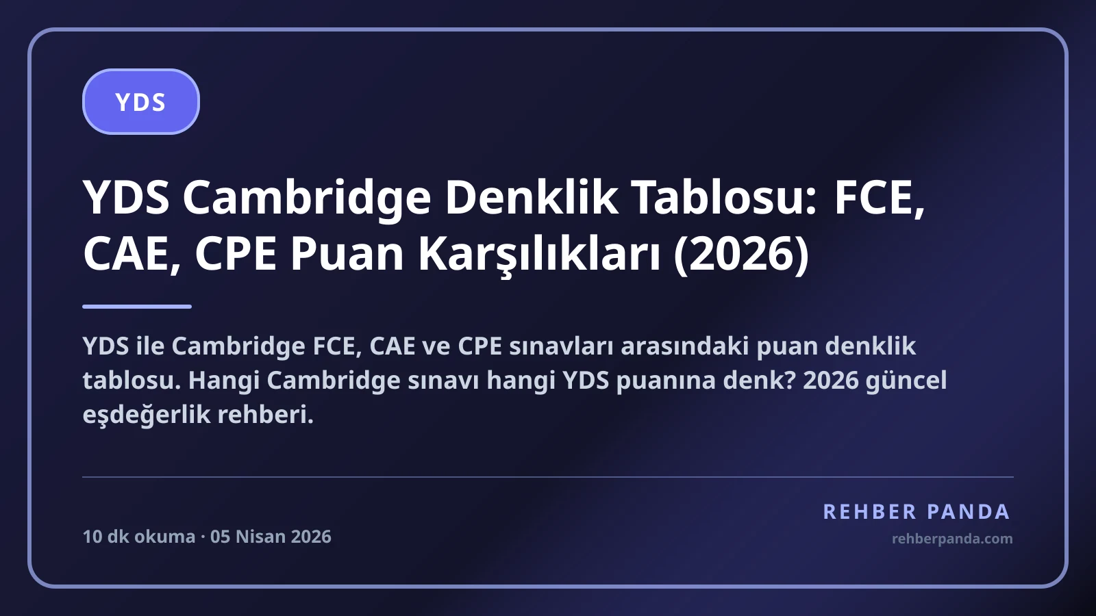 YDS Cambridge Denklik Tablosu: FCE, CAE, CPE Puan Karşılıkları (2026)