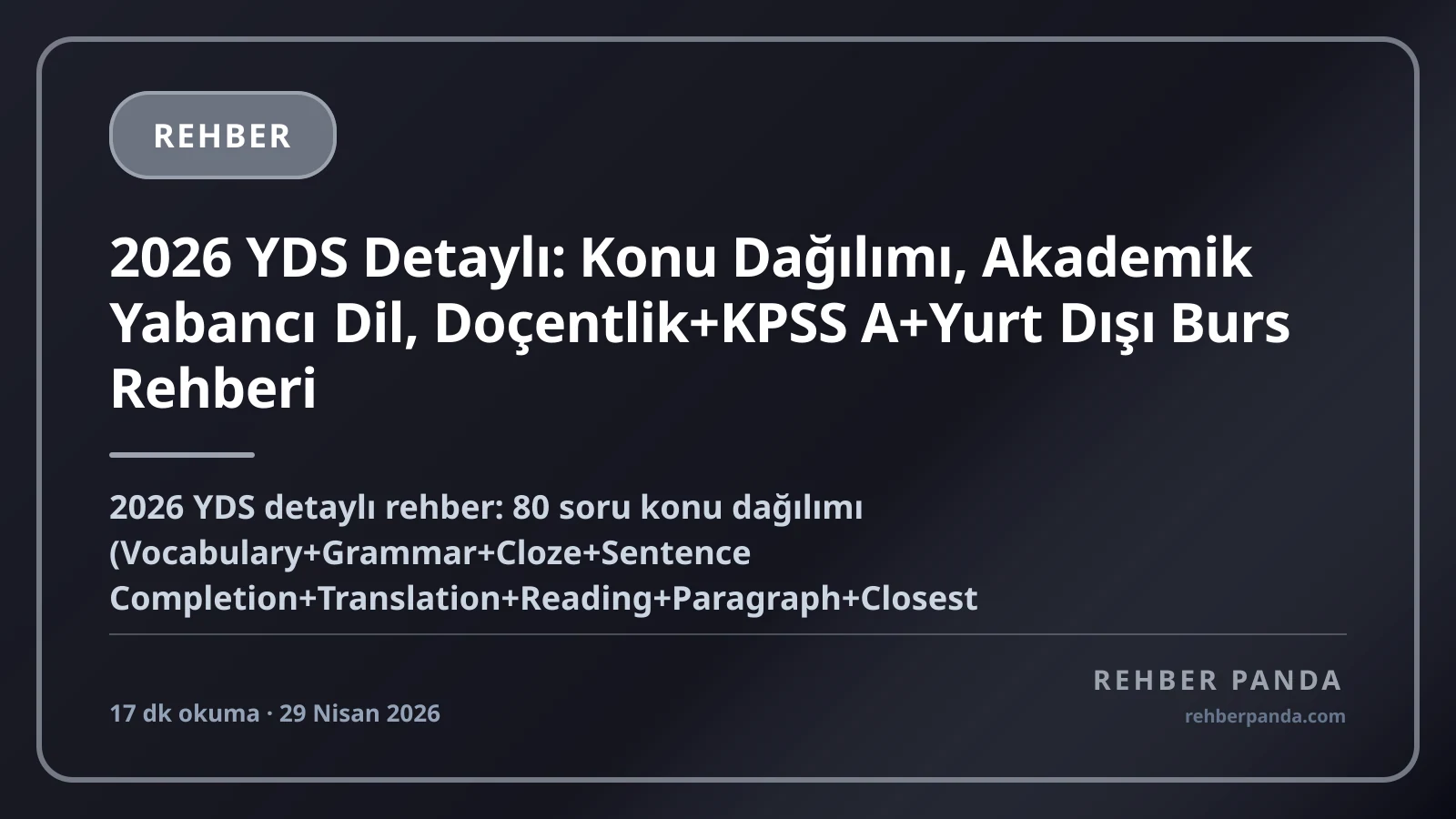 2026 YDS Detaylı: Konu Dağılımı, Akademik Yabancı Dil, Doçentlik+KPSS A+Yurt Dışı Burs Rehberi
