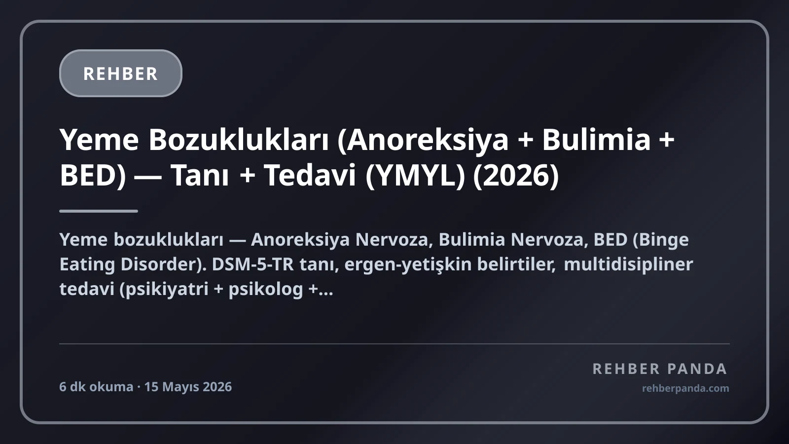 Yeme Bozuklukları (Anoreksiya + Bulimia + BED) — Tanı + Tedavi (YMYL) (2026)