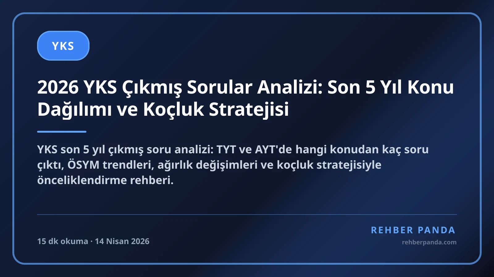2026 YKS Çıkmış Sorular Analizi: Son 5 Yıl Konu Dağılımı ve Koçluk Stratejisi