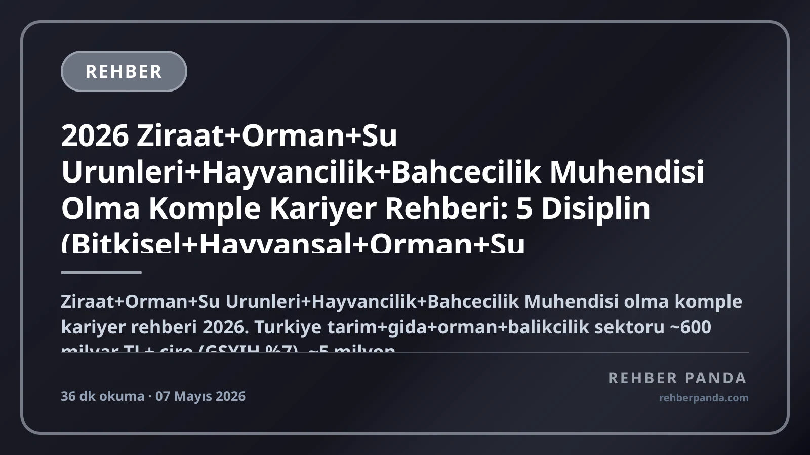 2026 Ziraat+Orman+Su Urunleri+Hayvancilik+Bahcecilik Muhendisi Olma Komple Kariyer Rehberi: 5 Disiplin (Bitkisel+Hayvansal+Orman+Su Urunleri+Bahcecilik) — Top Firmalar (Pinar+Sutas+Banvit+Sek+Tat+Tarim Bakanligi+Eti+Ulker+Cargill), Akilli Tarim+IoT+Yurt Disi Hollanda+Israil+Avustralya, Maas 60K-700K+ TL/ay
