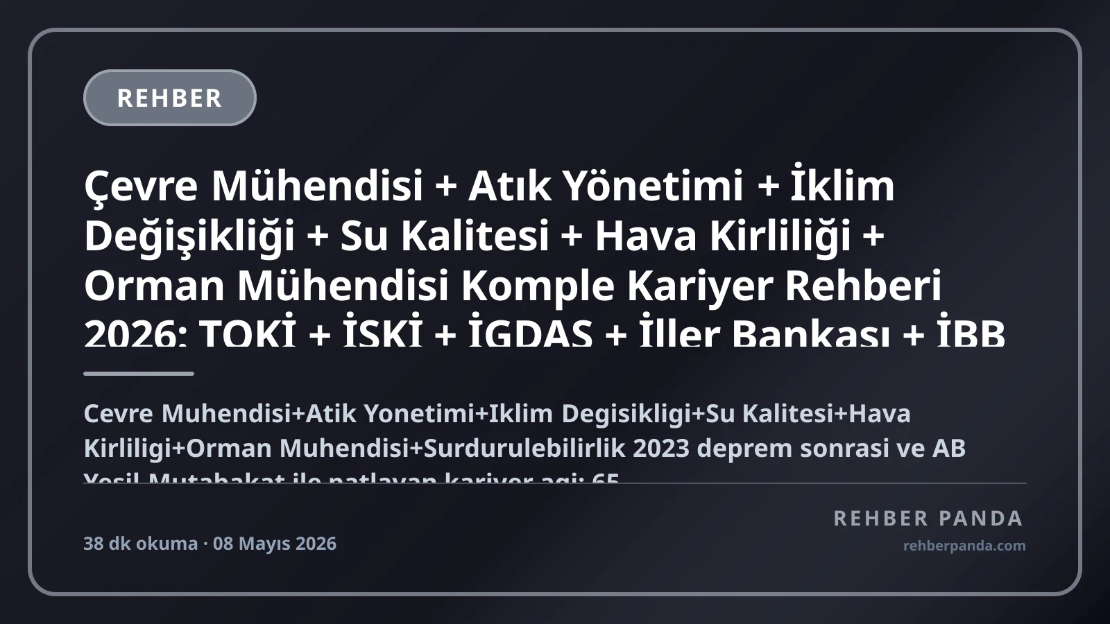 Çevre Mühendisi + Atık Yönetimi + İklim Değişikliği + Su Kalitesi + Hava Kirliliği + Orman Mühendisi Komple Kariyer Rehberi 2026: TOKİ + İSKİ + İGDAŞ + İller Bankası + İBB Çevre + Çevre Bakanlığı + AB Yeşil Mutabakat + ESG ÇED Uzmanı