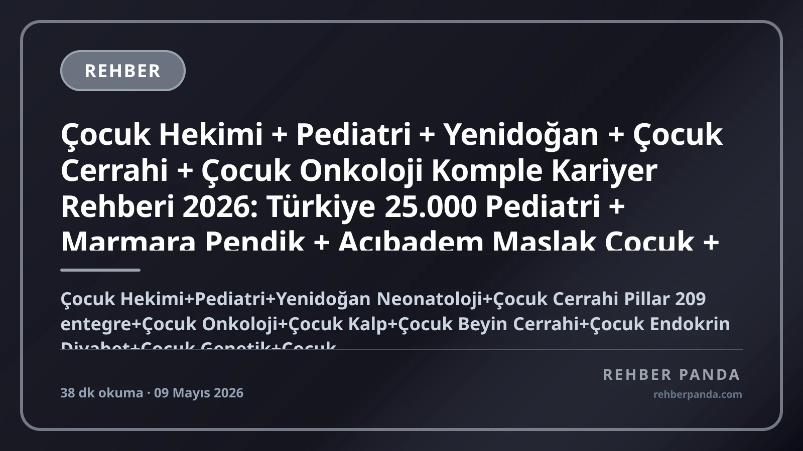 Çocuk Hekimi + Pediatri + Yenidoğan + Çocuk Cerrahi + Çocuk Onkoloji Komple Kariyer Rehberi 2026: Türkiye 25.000 Pediatri + Marmara Pendik + Acıbadem Maslak Çocuk + Boston Children + Johns Hopkins Children Premium