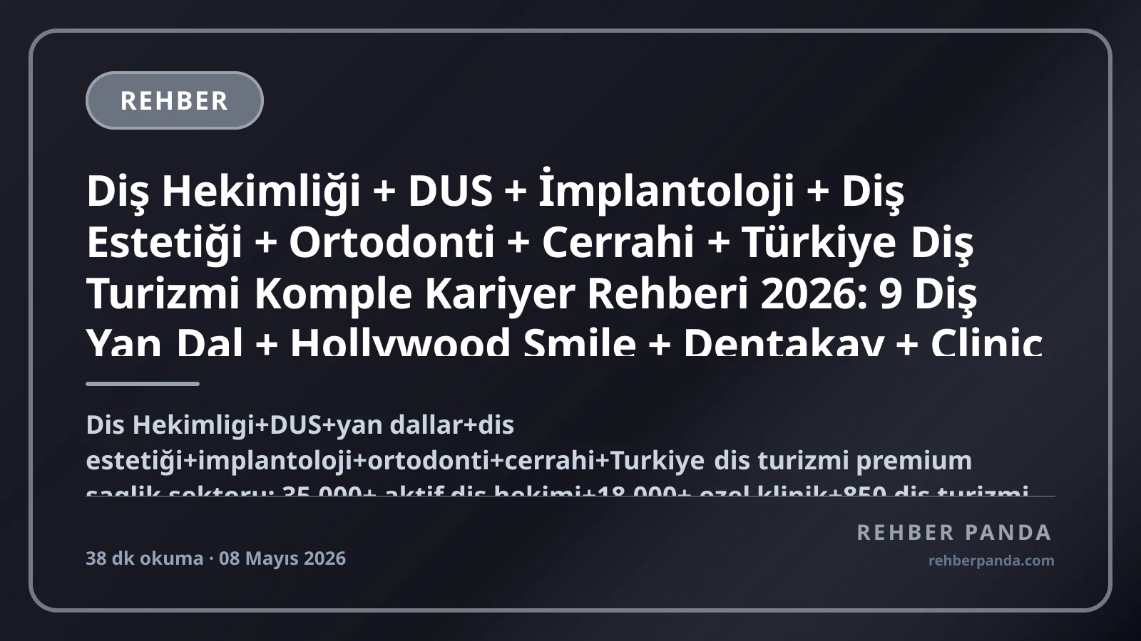 Diş Hekimliği + DUS + İmplantoloji + Diş Estetiği + Ortodonti + Cerrahi + Türkiye Diş Turizmi Komple Kariyer Rehberi 2026: 9 Diş Yan Dal + Hollywood Smile + Dentakay + Clinic Center + Acıbadem Diş + Memorial Diş + Dentaglobal + UK GDC + ABD ADA + Almanya Approbation Yurt Dışı