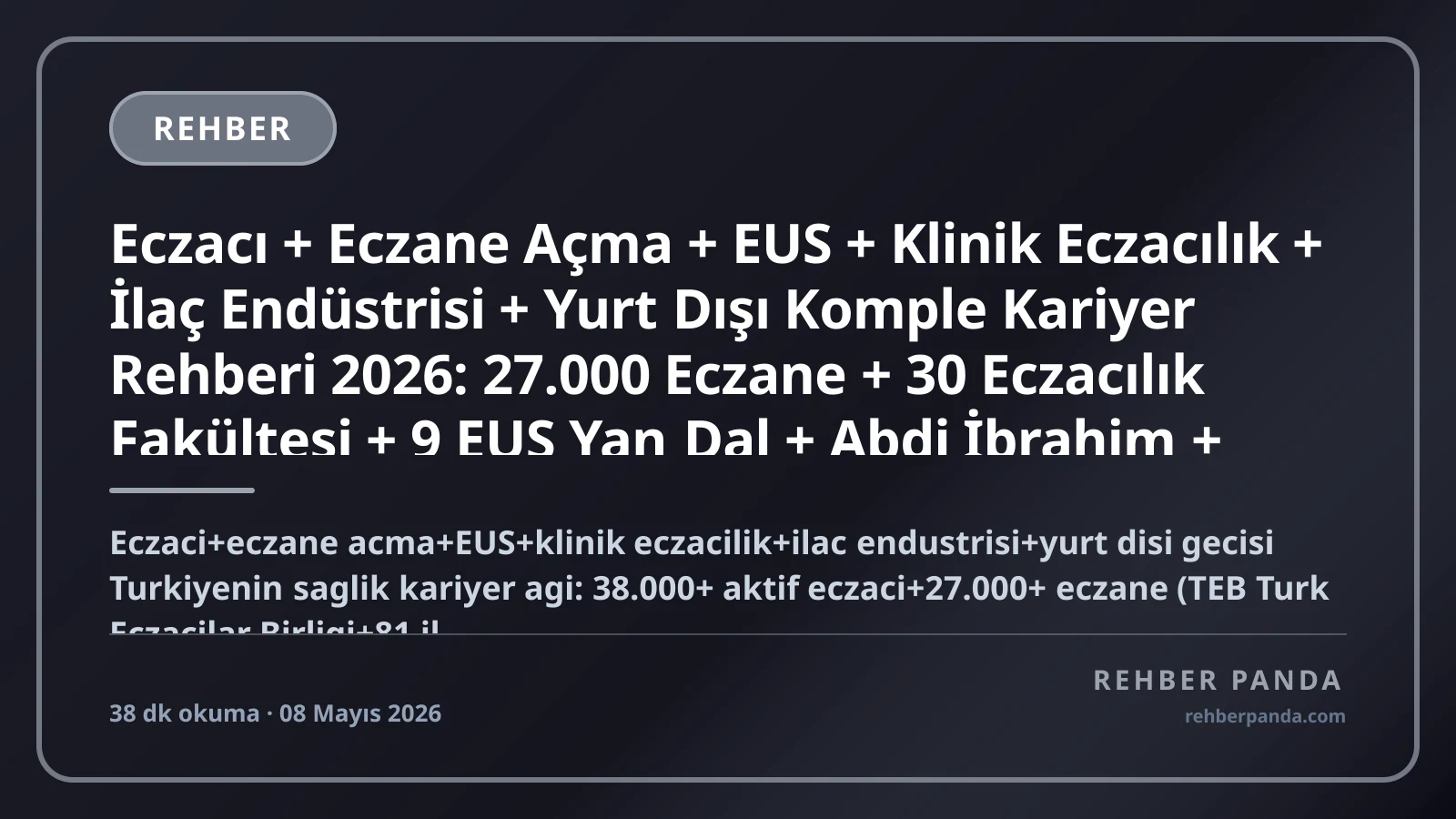Eczacı + Eczane Açma + EUS + Klinik Eczacılık + İlaç Endüstrisi + Yurt Dışı Komple Kariyer Rehberi 2026: 27.000 Eczane + 30 Eczacılık Fakültesi + 9 EUS Yan Dal + Abdi İbrahim + Bilim + Sanovel + Eczacıbaşı + Pfizer + Roche + Novartis + Bayer + Sanofi + UK GPhC + ABD NAPLEX