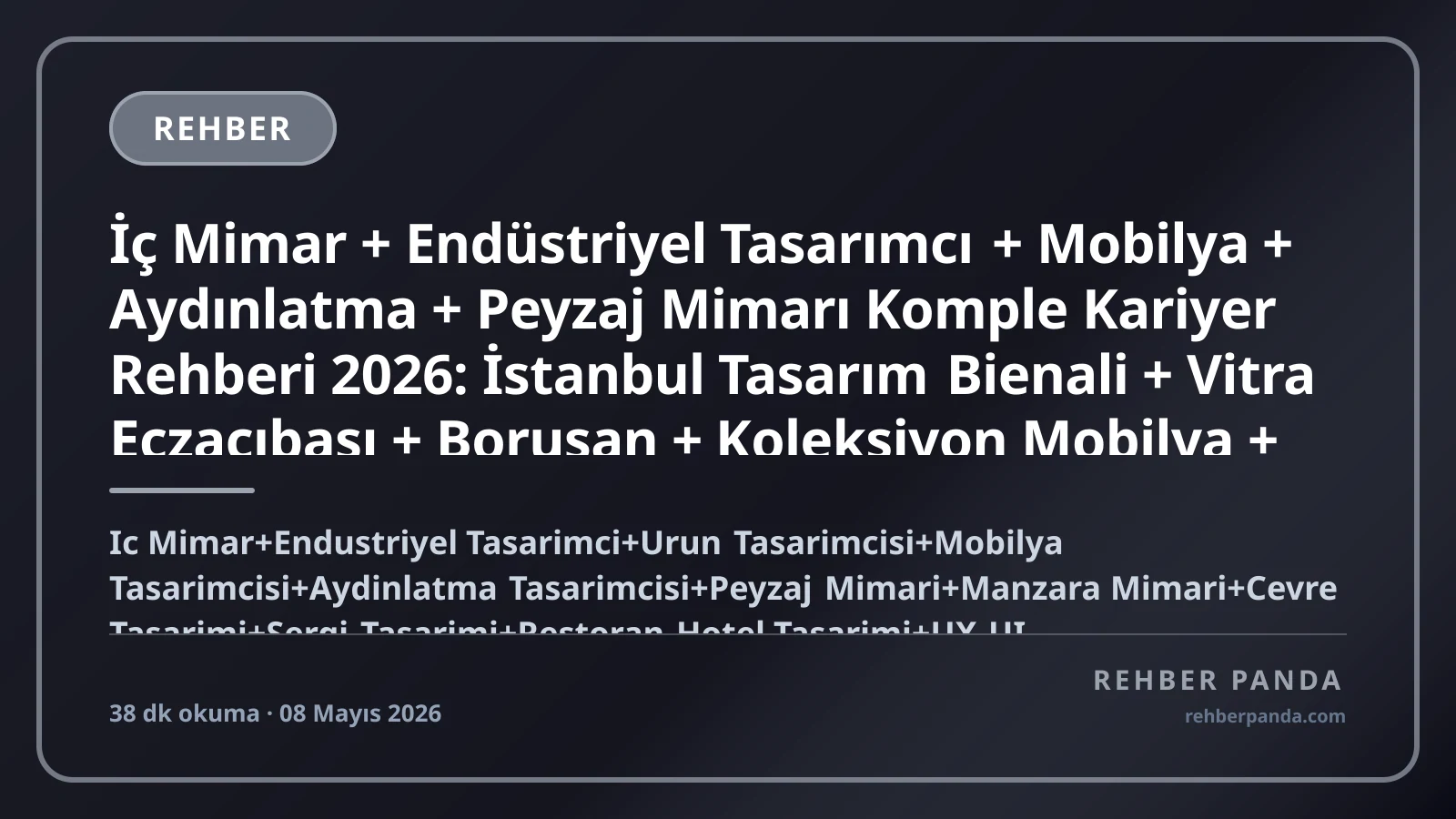 İç Mimar + Endüstriyel Tasarımcı + Mobilya + Aydınlatma + Peyzaj Mimarı Komple Kariyer Rehberi 2026: İstanbul Tasarım Bienali + Vitra Eczacıbaşı + Borusan + Koleksiyon Mobilya + Mimar Sinan + Bilkent + Royal College of Art + Parsons