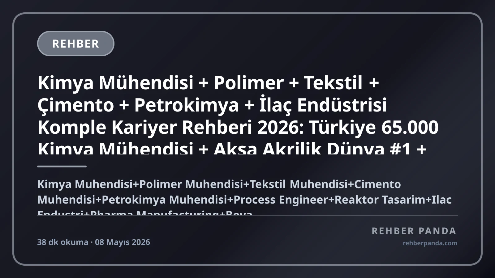 Kimya Mühendisi + Polimer + Tekstil + Çimento + Petrokimya + İlaç Endüstrisi Komple Kariyer Rehberi 2026: Türkiye 65.000 Kimya Mühendisi + Aksa Akrilik Dünya #1 + TÜPRAŞ + Eczacıbaşı + İSDEMİR + ERDEMİR + İTÜ ODTÜ Boğaziçi