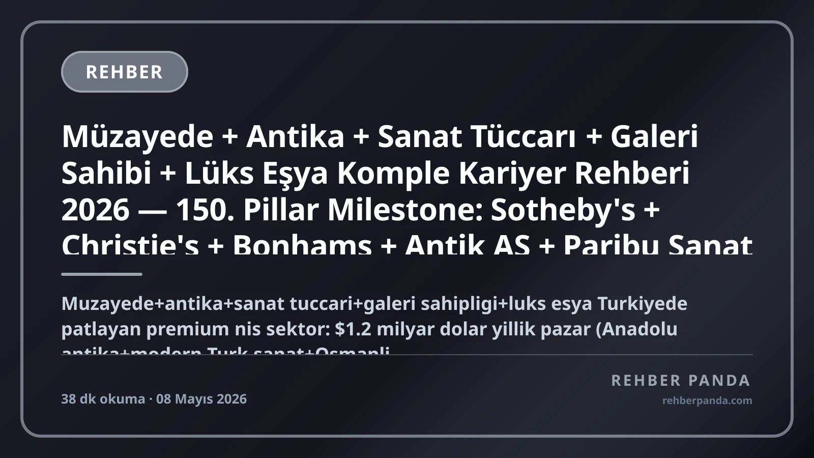 Müzayede + Antika + Sanat Tüccarı + Galeri Sahibi + Lüks Eşya Komple Kariyer Rehberi 2026 — 150. Pillar Milestone: Sotheby's + Christie's + Bonhams + Antik AŞ + Paribu Sanat + Galerist + Pi Artworks + Pilot + Beyaz Galeri + Bahar + Çukurcuma + Cihangir + Drouot Paris + Heritage Auctions + Phillips + Anadolu Antika Pazarı $1.2 Milyar