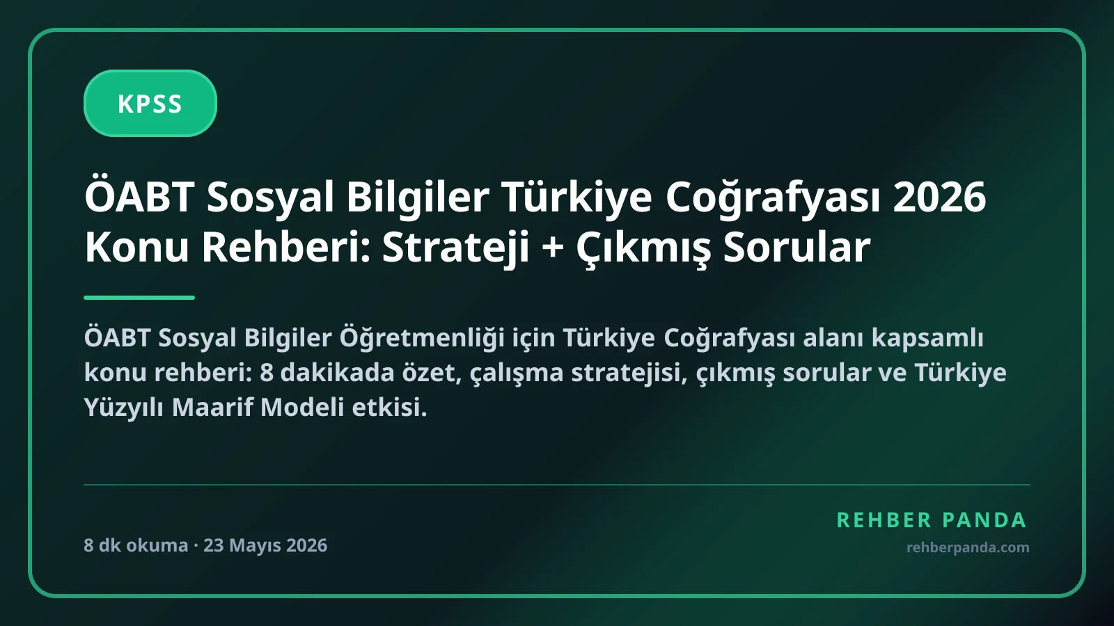 ÖABT Sosyal Bilgiler Türkiye Coğrafyası 2026 Konu Rehberi: Strateji + Çıkmış Sorular