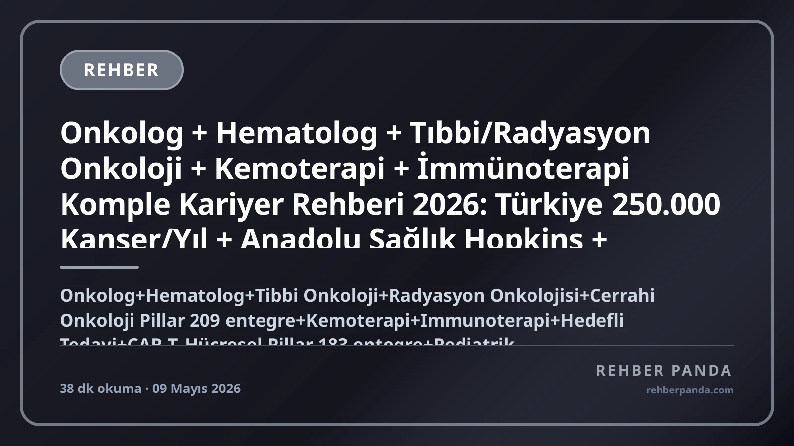 Onkolog + Hematolog + Tıbbi/Radyasyon Onkoloji + Kemoterapi + İmmünoterapi Komple Kariyer Rehberi 2026: Türkiye 250.000 Kanser/Yıl + Anadolu Sağlık Hopkins + Acıbadem Kanser + MD Anderson + Memorial Sloan Kettering