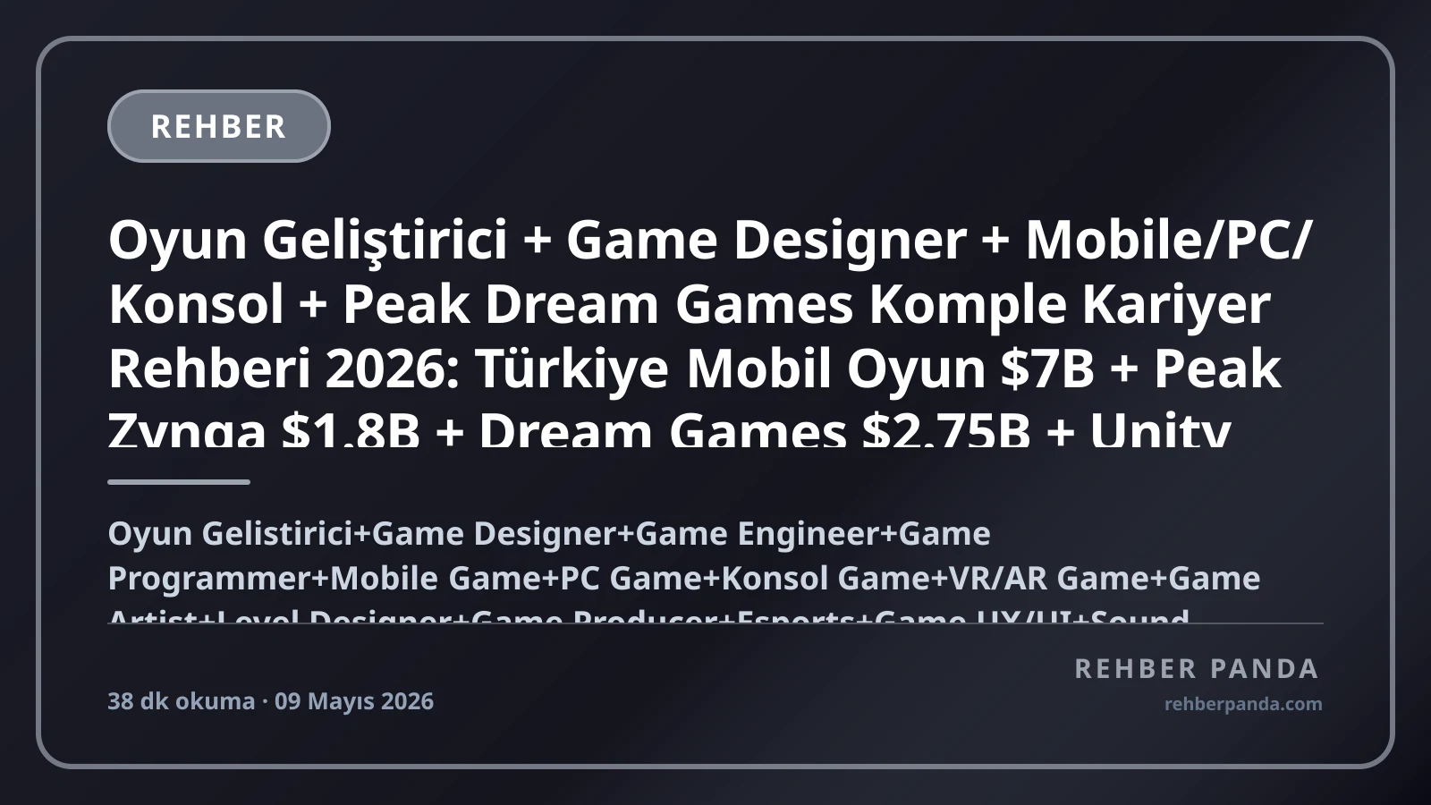 Oyun Geliştirici + Game Designer + Mobile/PC/Konsol + Peak Dream Games Komple Kariyer Rehberi 2026: Türkiye Mobil Oyun $7B + Peak Zynga $1.8B + Dream Games $2.75B + Unity Unreal Engine + Bilkent ODTÜ Game Lab