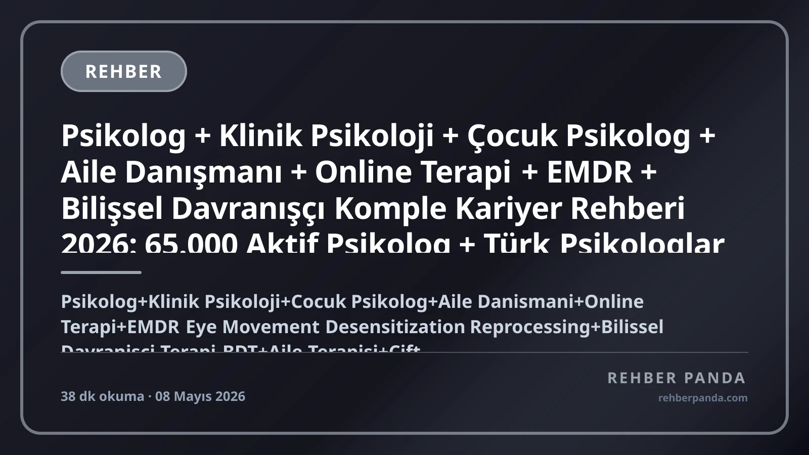 Psikolog + Klinik Psikoloji + Çocuk Psikolog + Aile Danışmanı + Online Terapi + EMDR + Bilişsel Davranışçı Komple Kariyer Rehberi 2026: 65.000 Aktif Psikolog + Türk Psikologlar Derneği TPD + Hiwell + Heyecan + ABD APA + UK BPS Yurt Dışı