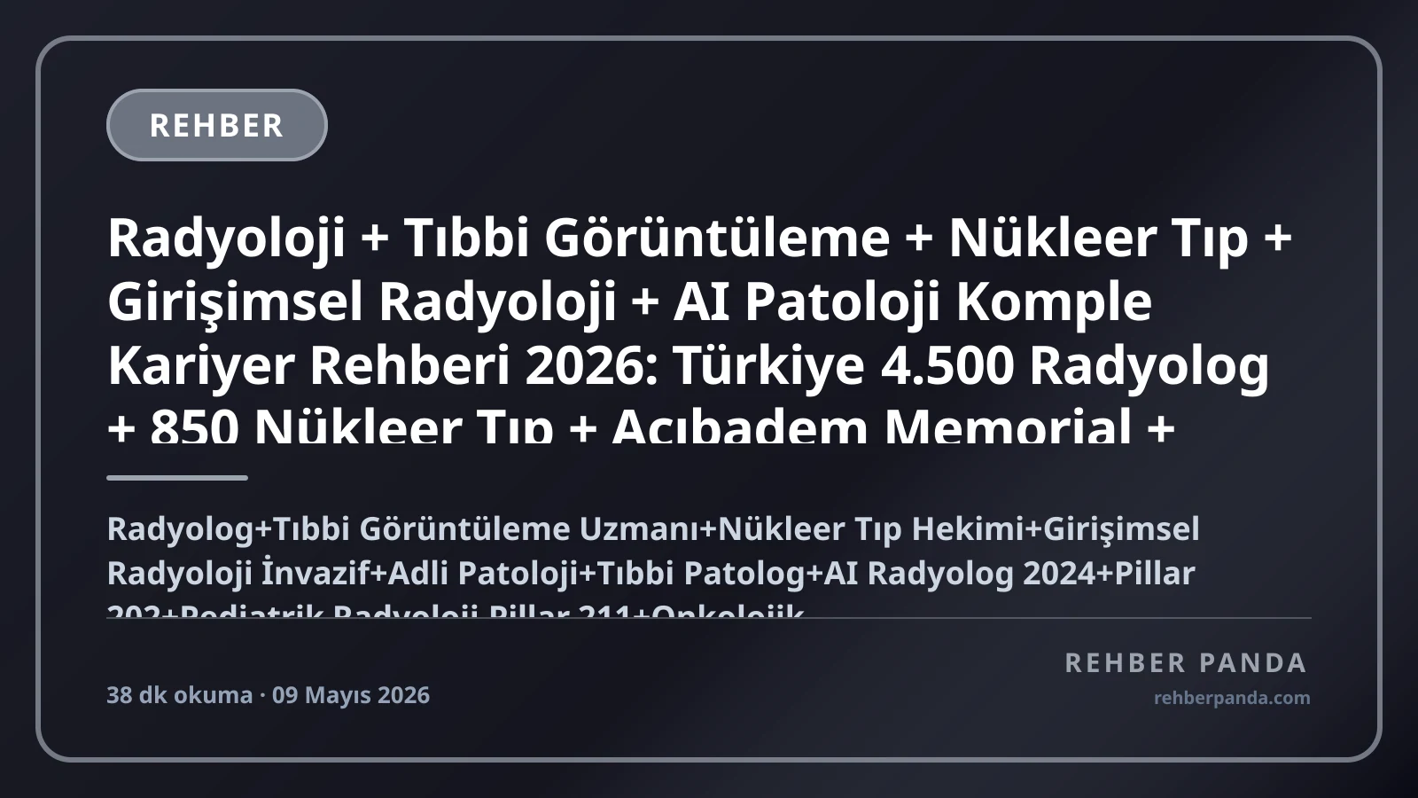 Radyoloji + Tıbbi Görüntüleme + Nükleer Tıp + Girişimsel Radyoloji + AI Patoloji Komple Kariyer Rehberi 2026: Türkiye 4.500 Radyolog + 850 Nükleer Tıp + Acıbadem Memorial + RSNA + ECR Premium