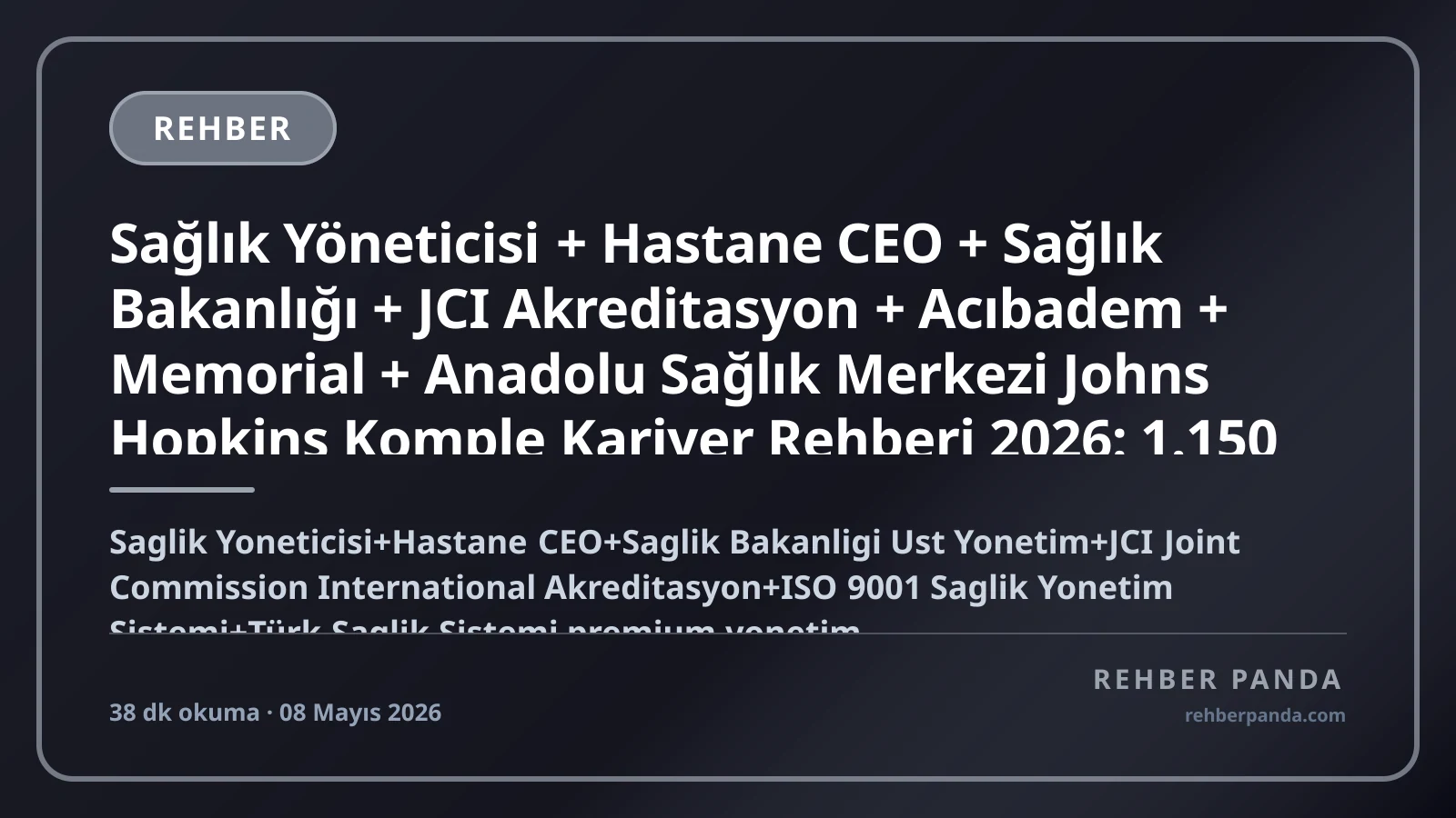 Sağlık Yöneticisi + Hastane CEO + Sağlık Bakanlığı + JCI Akreditasyon + Acıbadem + Memorial + Anadolu Sağlık Merkezi Johns Hopkins Komple Kariyer Rehberi 2026: 1.150 Hastane + Sağlık Bakanlığı 1.5M Personel + Sağlık Turizmi $4 Milyar + ABD MHA + UK NHS Manager