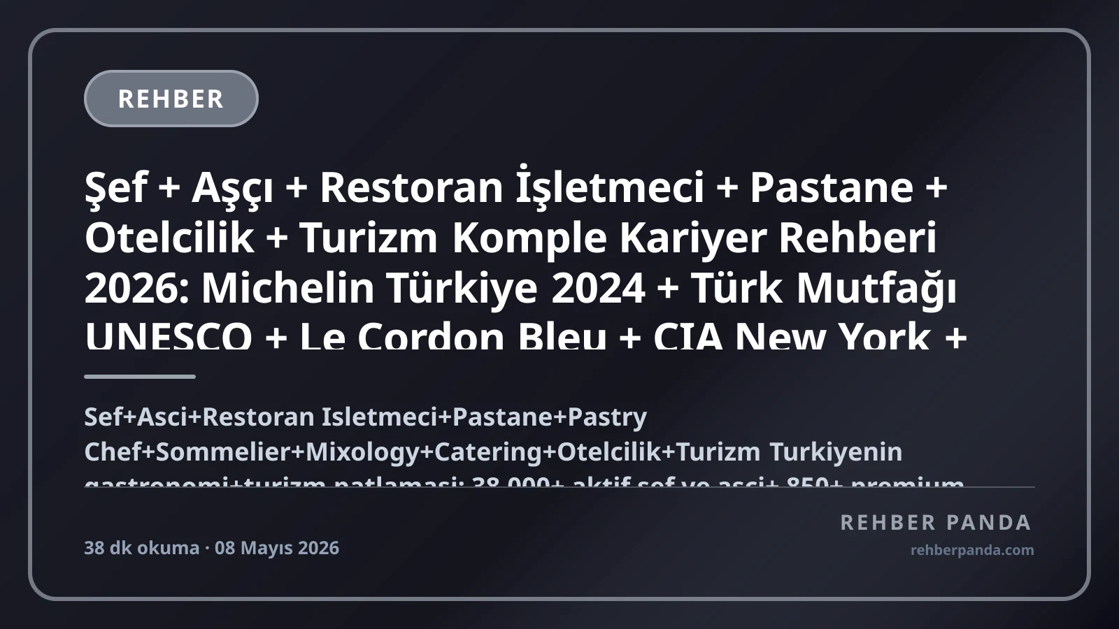 Şef + Aşçı + Restoran İşletmeci + Pastane + Otelcilik + Turizm Komple Kariyer Rehberi 2026: Michelin Türkiye 2024 + Türk Mutfağı UNESCO + Le Cordon Bleu + CIA New York + Türkiye 65M Turist + Antalya İstanbul + Hospitality