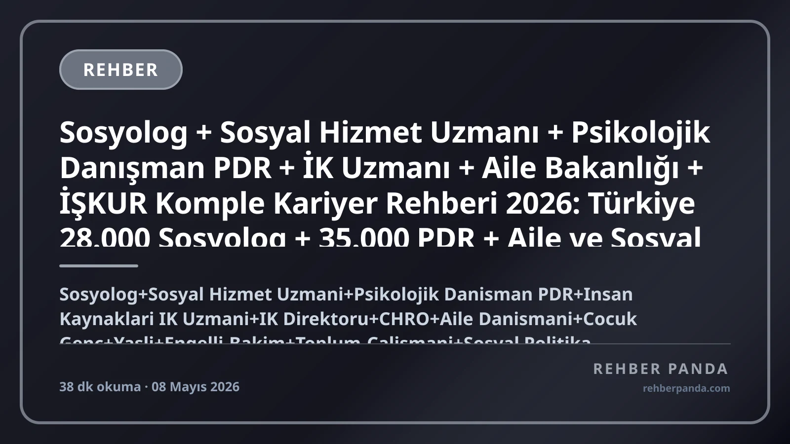 Sosyolog + Sosyal Hizmet Uzmanı + Psikolojik Danışman PDR + İK Uzmanı + Aile Bakanlığı + İŞKUR Komple Kariyer Rehberi 2026: Türkiye 28.000 Sosyolog + 35.000 PDR + Aile ve Sosyal Hizmetler Bakanlığı 25.000 Personel + ASPB + İŞKUR Premium İK