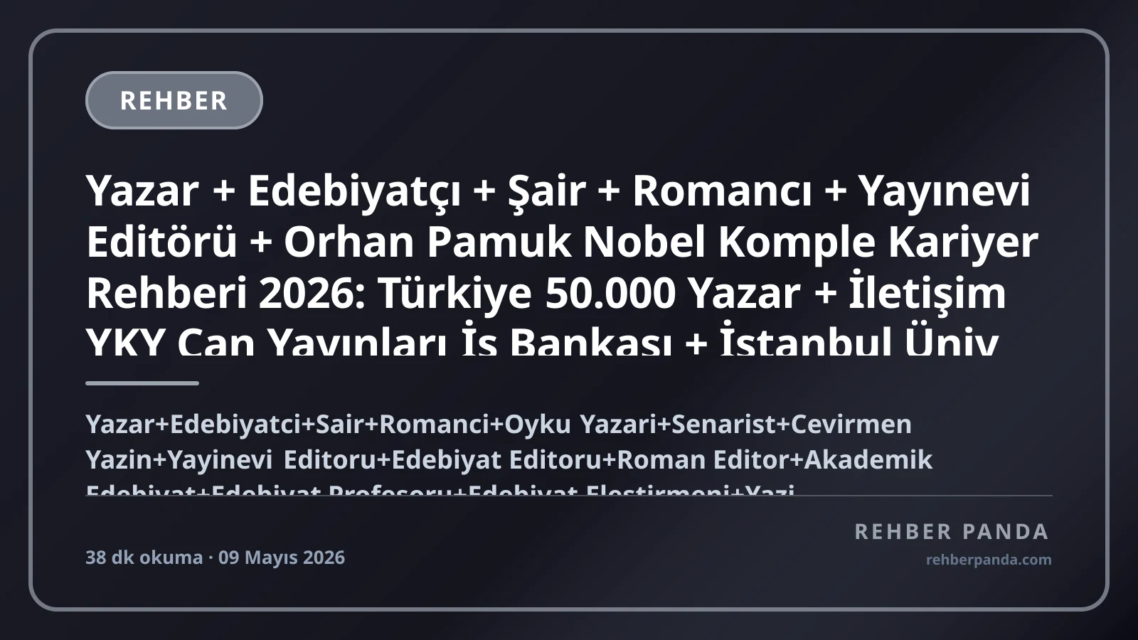 Yazar + Edebiyatçı + Şair + Romancı + Yayınevi Editörü + Orhan Pamuk Nobel Komple Kariyer Rehberi 2026: Türkiye 50.000 Yazar + İletişim YKY Can Yayınları İş Bankası + İstanbul Üniv Boğaziçi Edebiyat + Iowa Writers Workshop