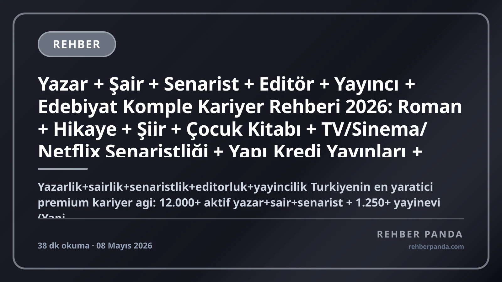 Yazar + Şair + Senarist + Editör + Yayıncı + Edebiyat Komple Kariyer Rehberi 2026: Roman + Hikaye + Şiir + Çocuk Kitabı + TV/Sinema/Netflix Senaristliği + Yapı Kredi Yayınları + İletişim + Can + Doğan + Everest + Metis + Sel + Türkiye Yazarlar Birliği + Yurt Dışı Booker + Nobel Karşılaştırma