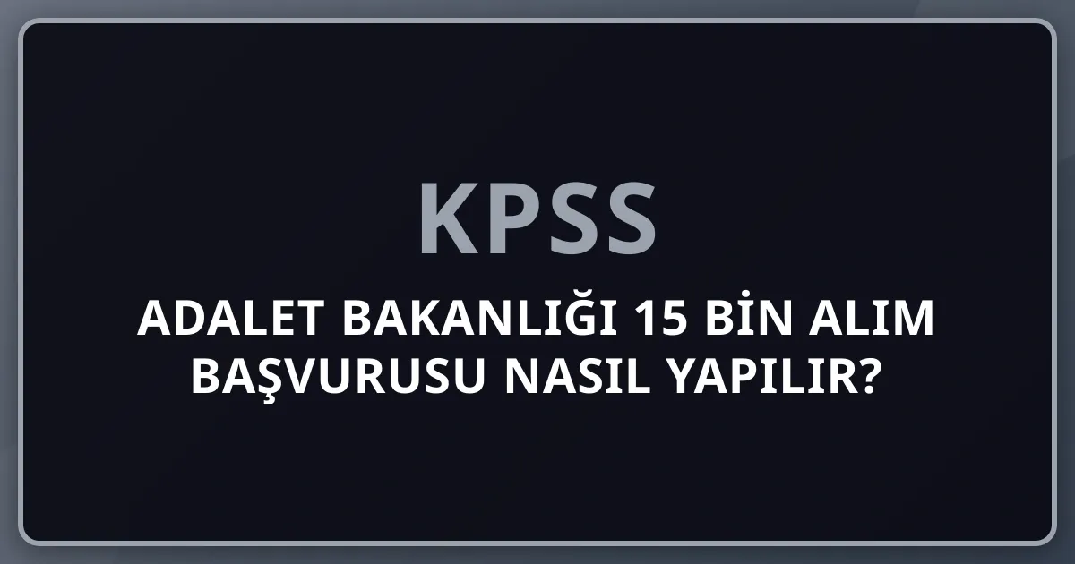 Adalet Bakanlığı 15 Bin Alım Başvurusu Nasıl Yapılır? Son Gün 22 Haziran
