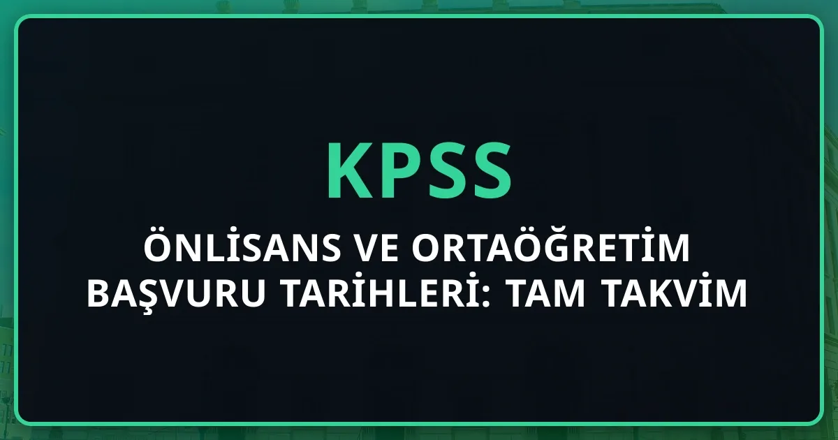 KPSS Önlisans ve Ortaöğretim 2026 Başvuru Tarihleri: Tam Takvim