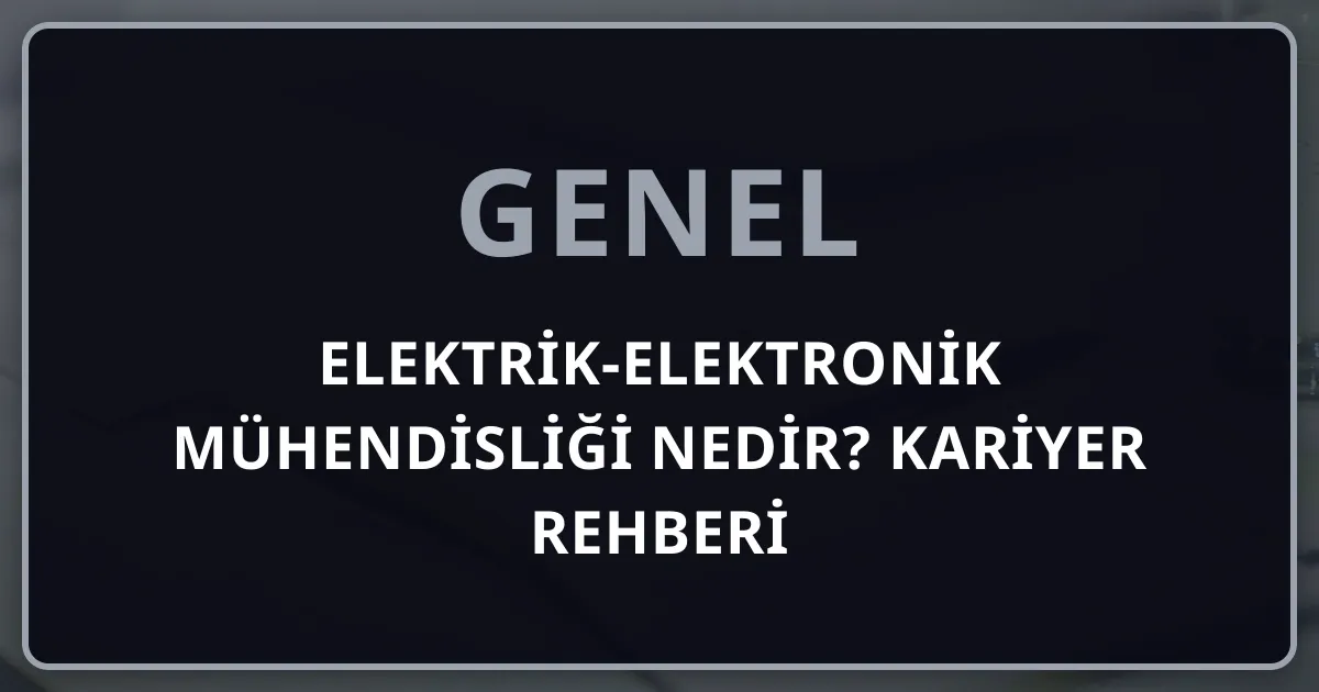 Elektrik-Elektronik Mühendisliği Nedir? 2026 Kariyer Rehberi