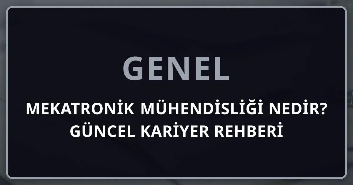 Mekatronik Mühendisliği Nedir? 2026 Güncel Kariyer Rehberi