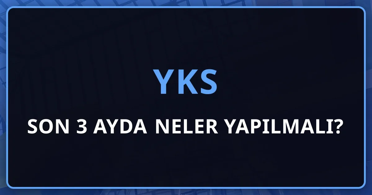 YKS'de Son 3 Ayda Neler Yapılmalı?